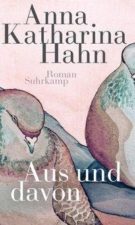 Anna Katharina Hahn Aus und davon