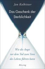 Jan Kalbitzer Das Geschenk der Sterblichkeit